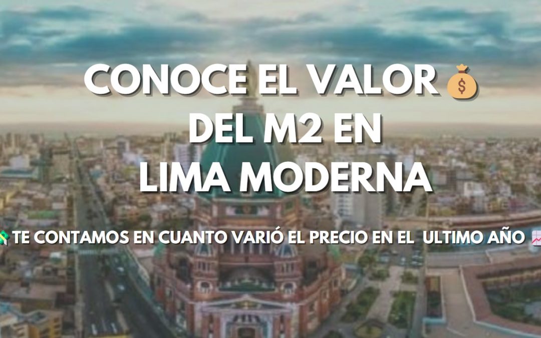 ¿En cuanto varió el valor del  M2 en Lima moderna en el ultimo año?